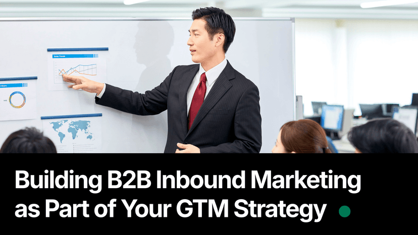 Building B2B Inbound Marketing as Part of Your GTM Strategy