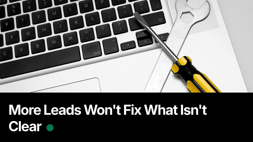 More Leads Won't Fix What Isn't Clear