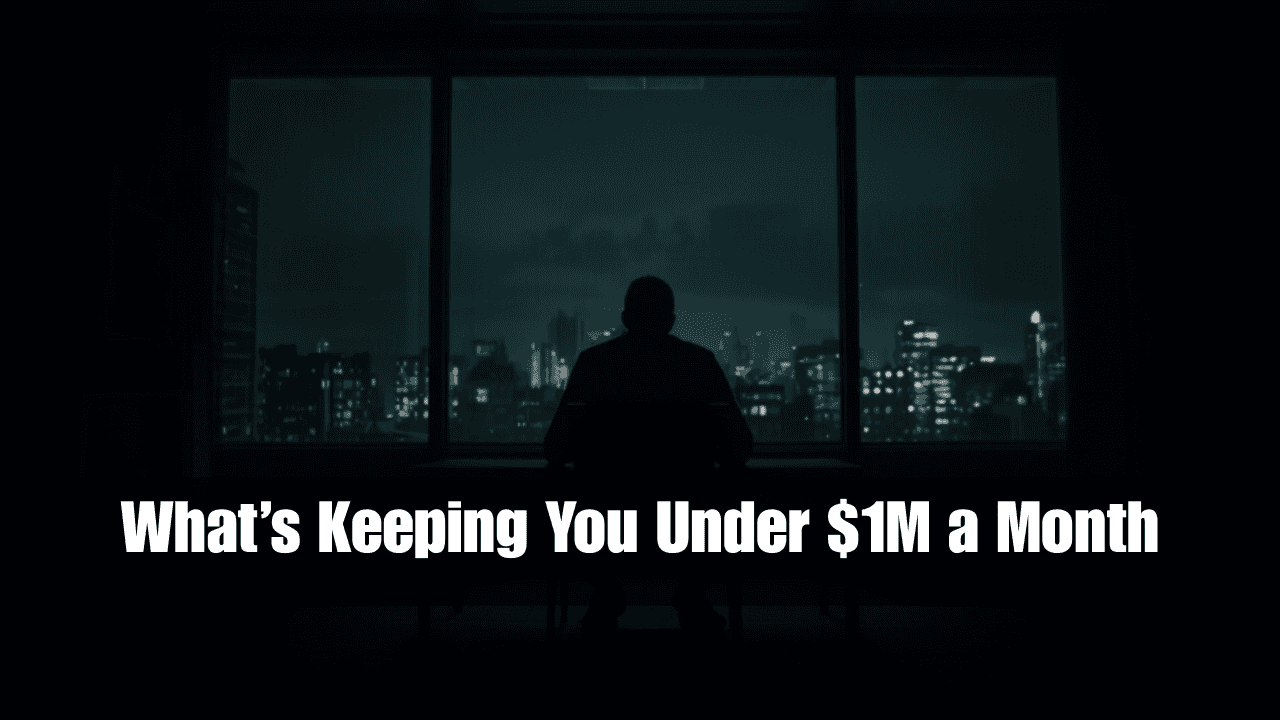 Here’s Whats Keeping You Under $1M a Month